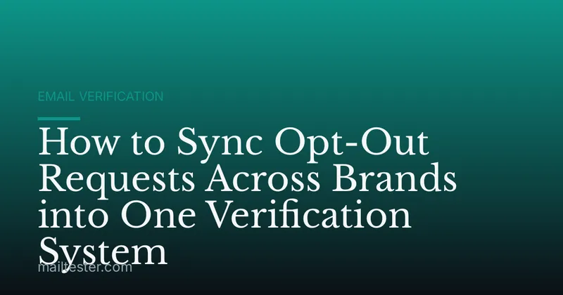 How to Sync Opt-Out Requests Across Brands into One Verification System