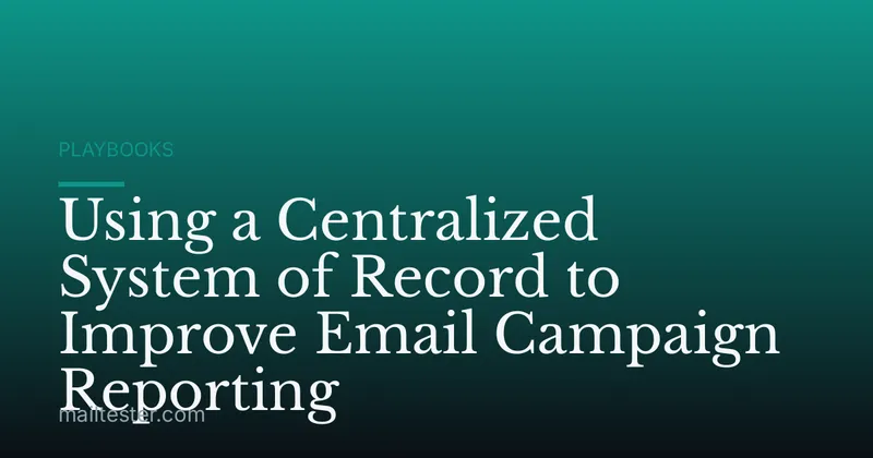 Using a Centralized System of Record to Improve Email Campaign Reporting