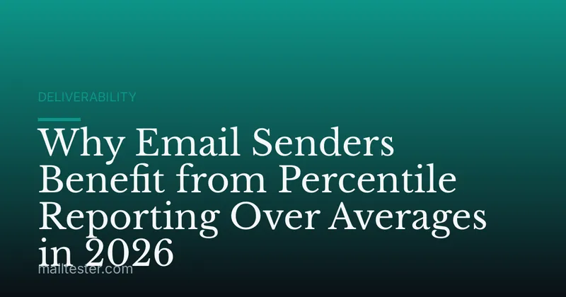 Why Email Senders Benefit from Percentile Reporting Over Averages in 2026