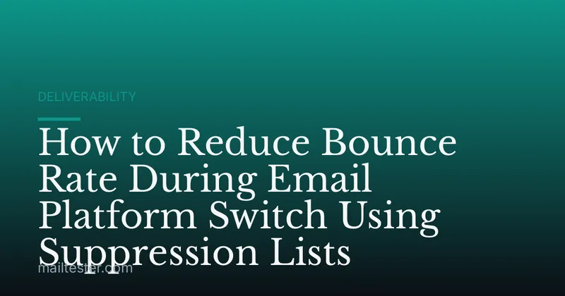 How to Reduce Bounce Rate During Email Platform Switch Using Suppression Lists
