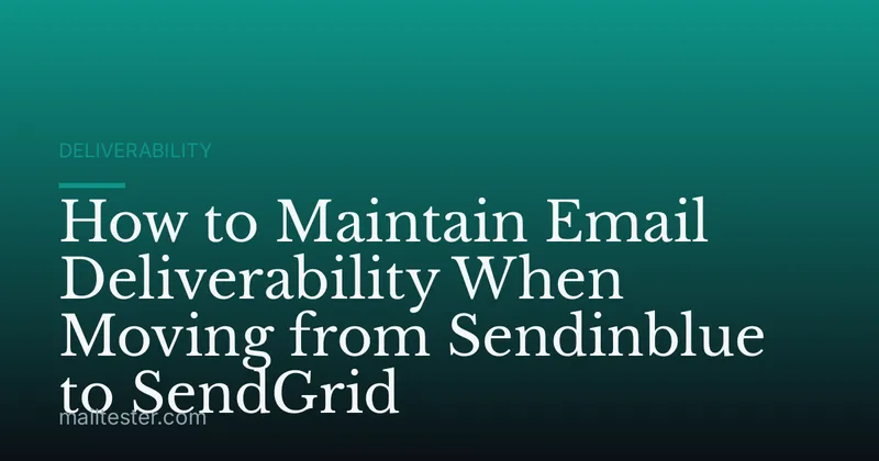 How to Maintain Email Deliverability When Moving from Sendinblue to SendGrid