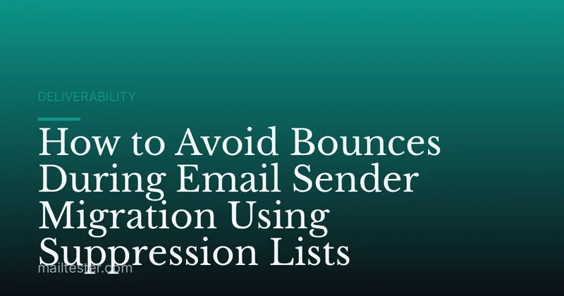 How to Avoid Bounces During Email Sender Migration Using Suppression Lists