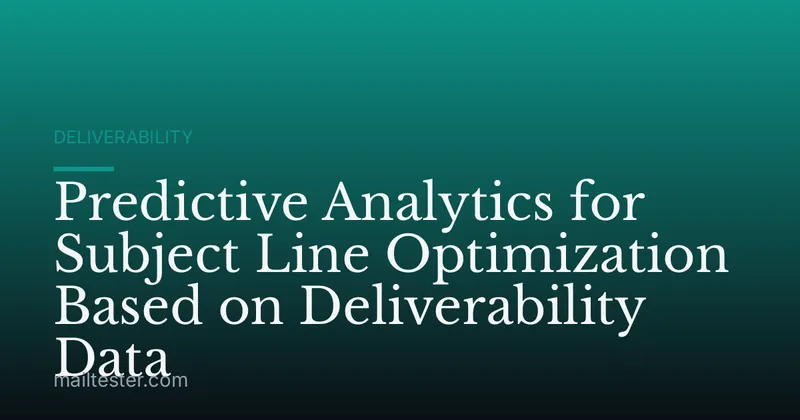 Predictive Analytics for Subject Line Optimization Based on Deliverability Data