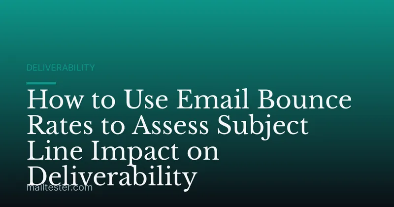 How to Use Email Bounce Rates to Assess Subject Line Impact on Deliverability