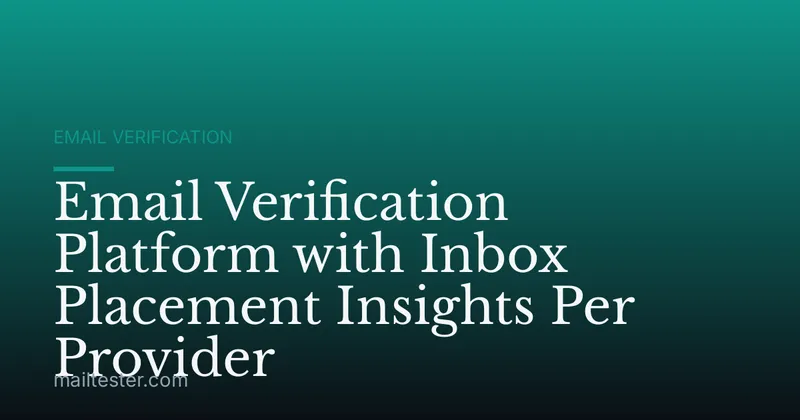 Email Verification Platform with Inbox Placement Insights Per Provider