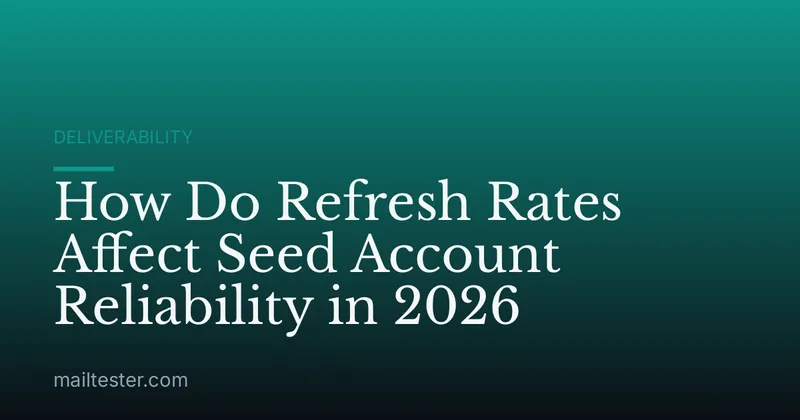 How Do Refresh Rates Affect Seed Account Reliability in 2026