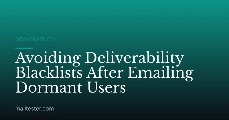 Avoiding Deliverability Blacklists After Emailing Dormant Users