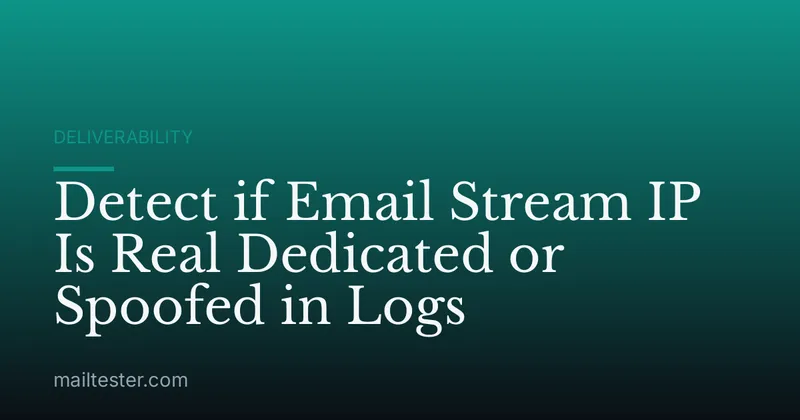 Detect if Email Stream IP Is Real Dedicated or Spoofed in Logs