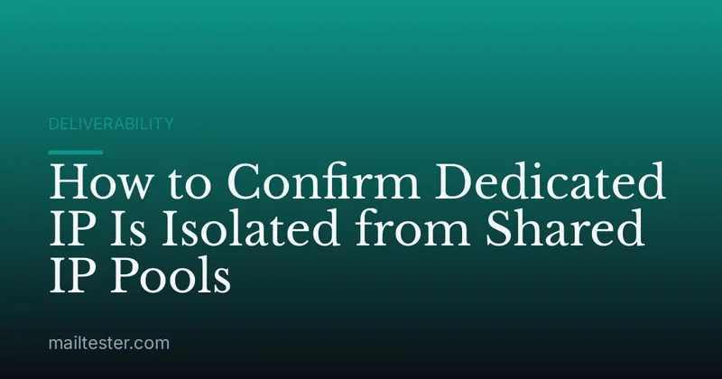 How to Confirm Dedicated IP Is Isolated from Shared IP Pools