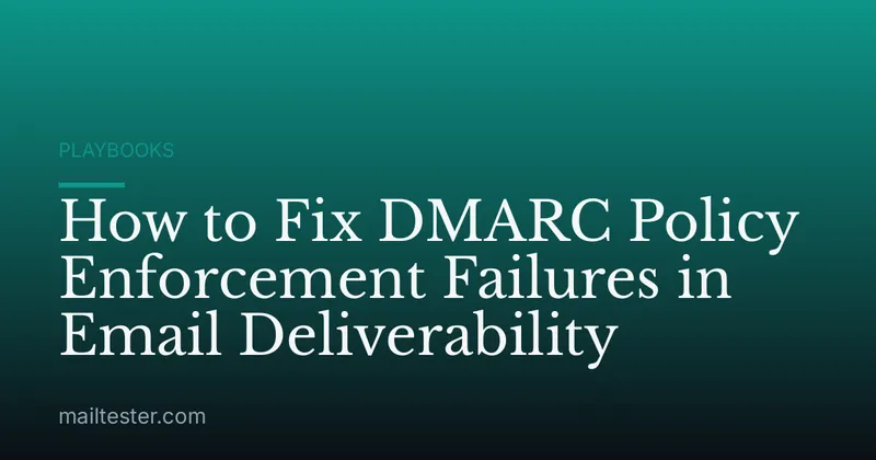 How to Fix DMARC Policy Enforcement Failures in Email Deliverability