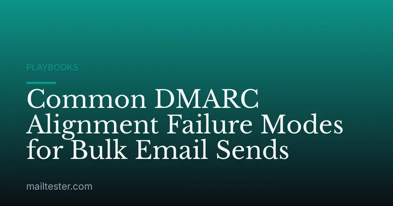 Common DMARC Alignment Failure Modes for Bulk Email Sends