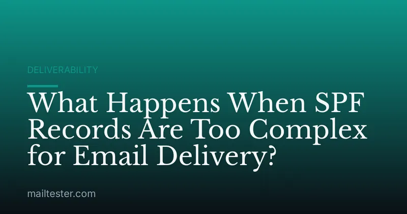 What Happens When SPF Records Are Too Complex for Email Delivery?