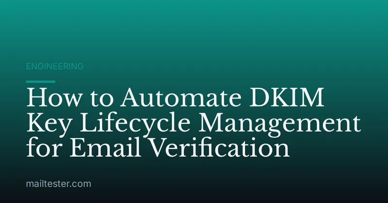 How to Automate DKIM Key Lifecycle Management for Email Verification