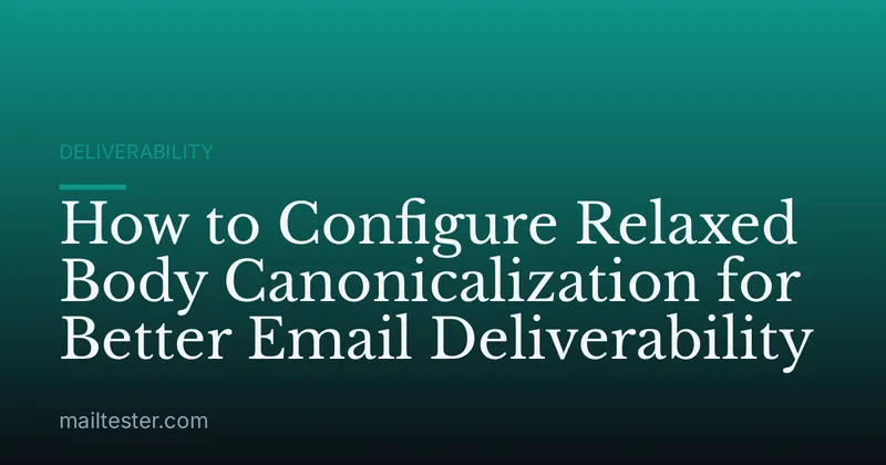 How to Configure Relaxed Body Canonicalization for Better Email Deliverability