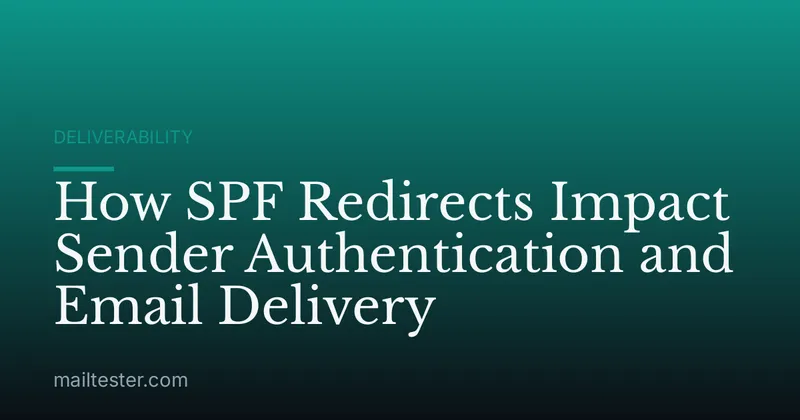 How SPF Redirects Impact Sender Authentication and Email Delivery