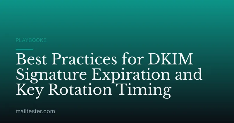 Best Practices for DKIM Signature Expiration and Key Rotation Timing