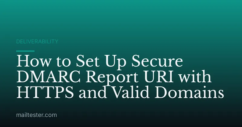 How to Set Up Secure DMARC Report URI with HTTPS and Valid Domains