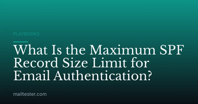 What Is the Maximum SPF Record Size Limit for Email Authentication?