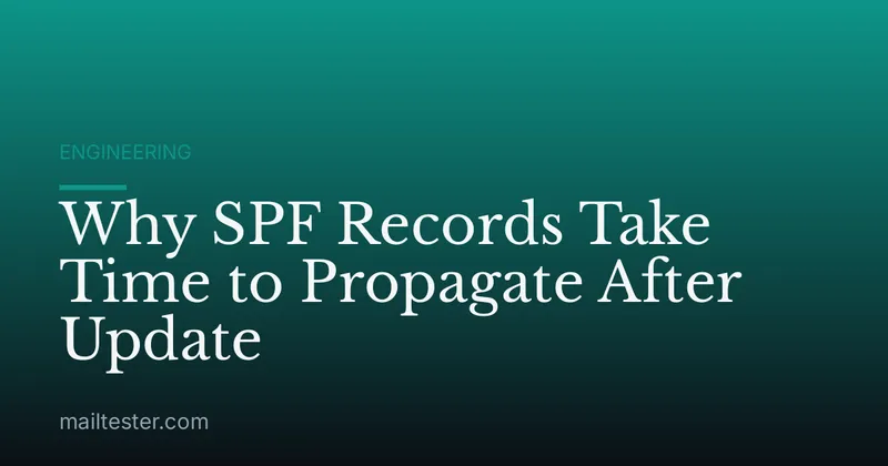 Why SPF Records Take Time to Propagate After Update