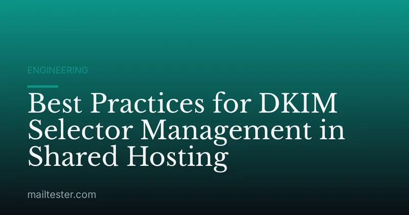 Best Practices for DKIM Selector Management in Shared Hosting