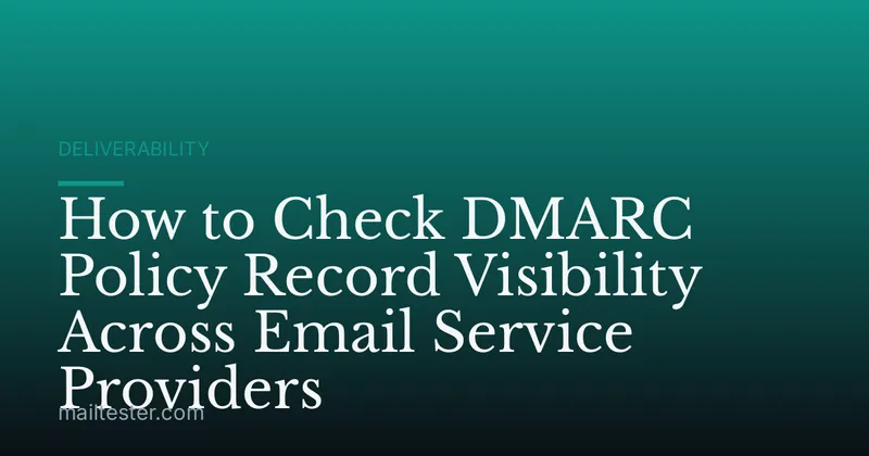 How to Check DMARC Policy Record Visibility Across Email Service Providers