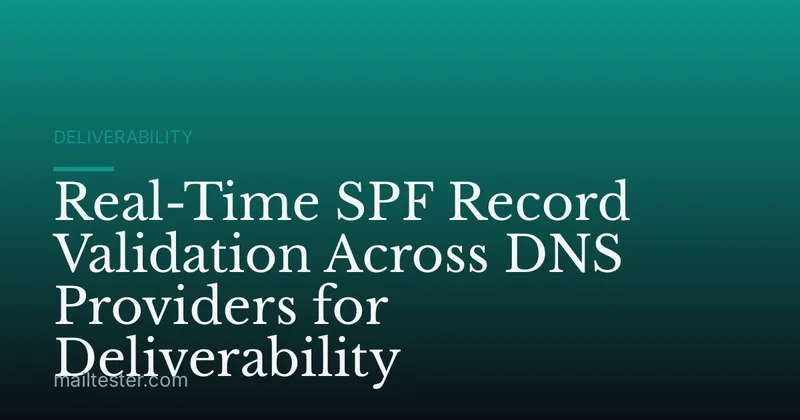 Real-Time SPF Record Validation Across DNS Providers for Deliverability