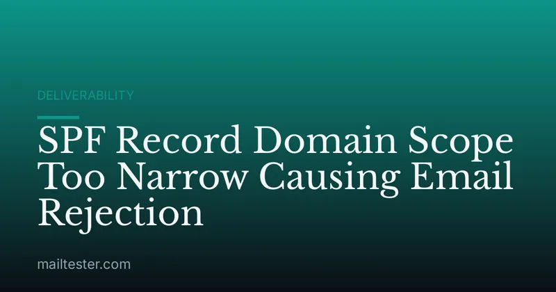 SPF Record Domain Scope Too Narrow Causing Email Rejection
