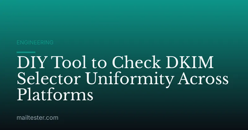 DIY Tool to Check DKIM Selector Uniformity Across Platforms