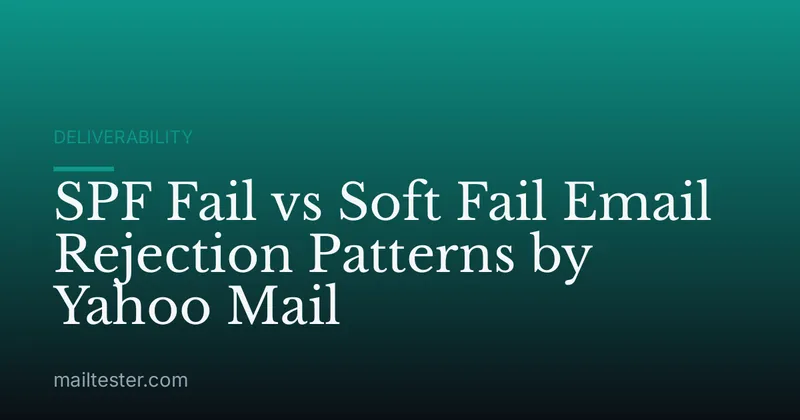 SPF Fail vs Soft Fail Email Rejection Patterns by Yahoo Mail