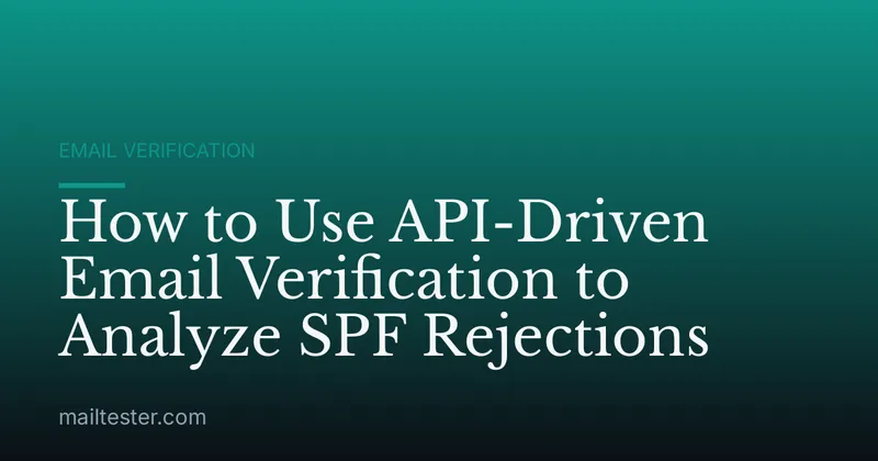 How to Use API-Driven Email Verification to Analyze SPF Rejections