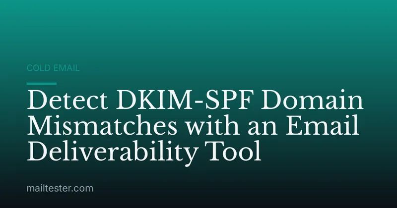 Detect DKIM-SPF Domain Mismatches with an Email Deliverability Tool