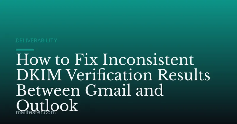 How to Fix Inconsistent DKIM Verification Results Between Gmail and Outlook