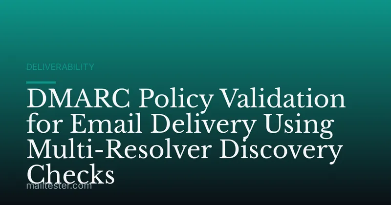 DMARC Policy Validation for Email Delivery Using Multi-Resolver Discovery Checks