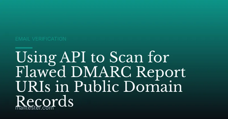 Using API to Scan for Flawed DMARC Report URIs in Public Domain Records