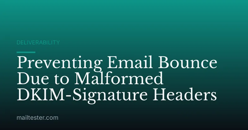 Preventing Email Bounce Due to Malformed DKIM-Signature Headers