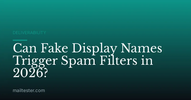 Can Fake Display Names Trigger Spam Filters in 2026?