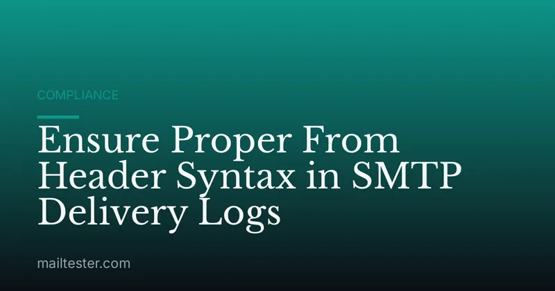 Ensure Proper From Header Syntax in SMTP Delivery Logs