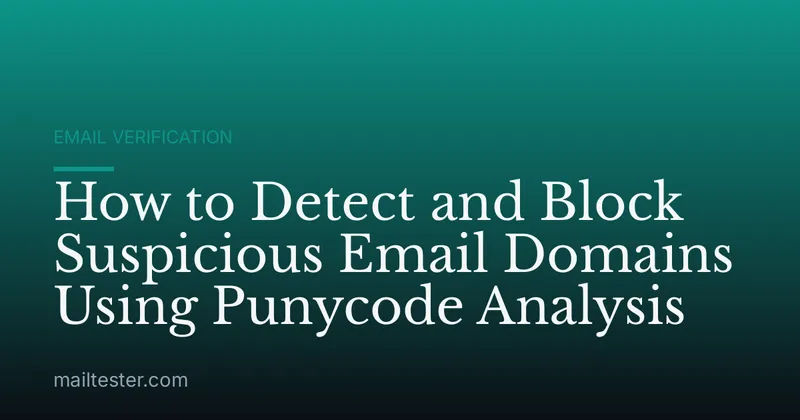 How to Detect and Block Suspicious Email Domains Using Punycode Analysis