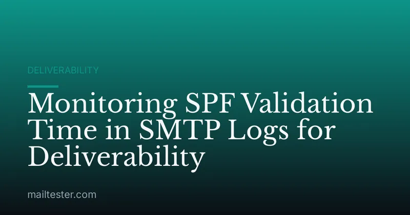 Monitoring SPF Validation Time in SMTP Logs for Deliverability