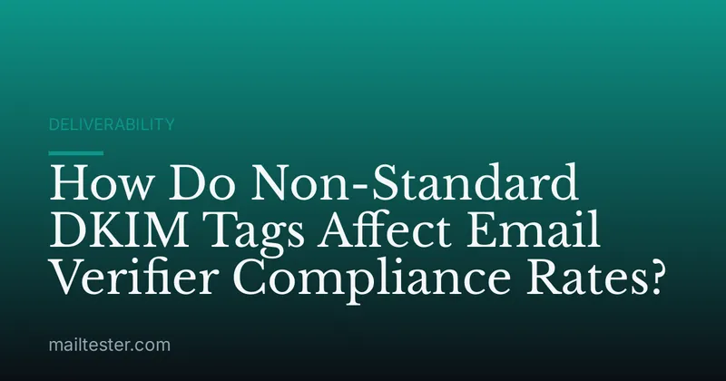 How Do Non-Standard DKIM Tags Affect Email Verifier Compliance Rates?