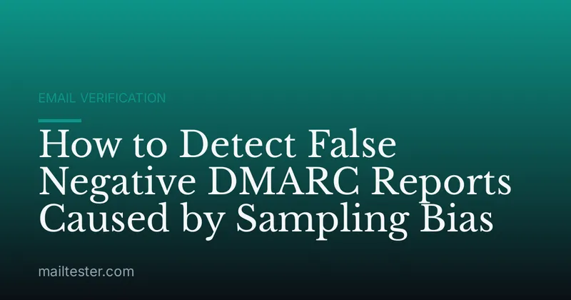 How to Detect False Negative DMARC Reports Caused by Sampling Bias