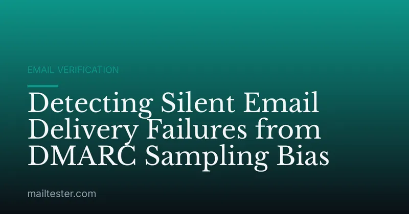 Detecting Silent Email Delivery Failures from DMARC Sampling Bias