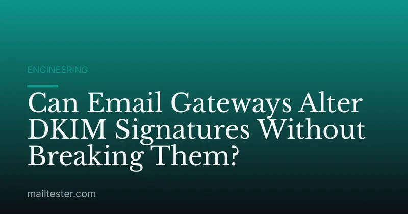 Can Email Gateways Alter DKIM Signatures Without Breaking Them?