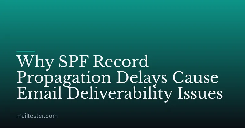 Why SPF Record Propagation Delays Cause Email Deliverability Issues