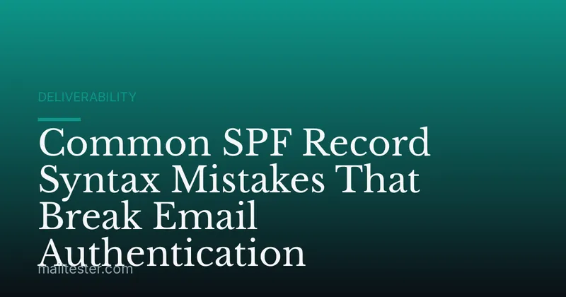 Common SPF Record Syntax Mistakes That Break Email Authentication