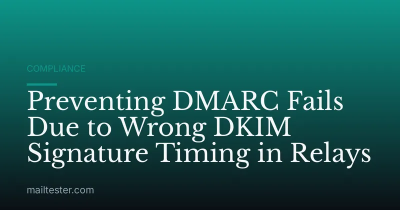 Preventing DMARC Fails Due to Wrong DKIM Signature Timing in Relays