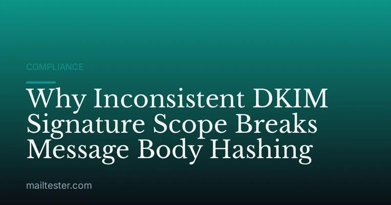 Why Inconsistent DKIM Signature Scope Breaks Message Body Hashing