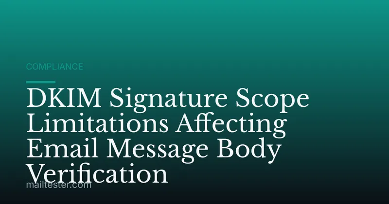 DKIM Signature Scope Limitations Affecting Email Message Body Verification