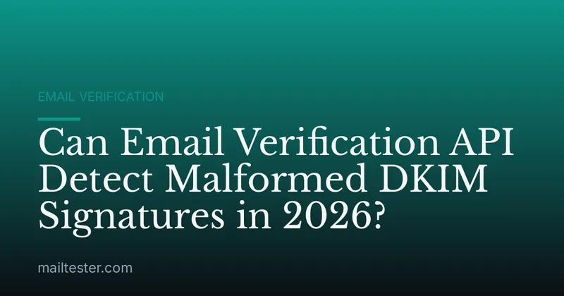 Can Email Verification API Detect Malformed DKIM Signatures in 2026?