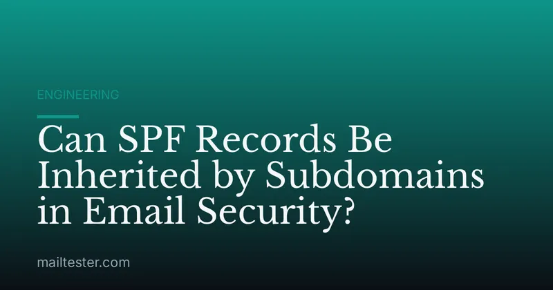 Can SPF Records Be Inherited by Subdomains in Email Security?